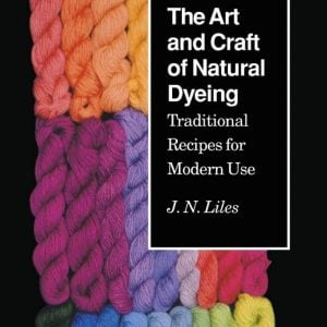 The Art and Craft of Natural Dyeing by J.N. Liles