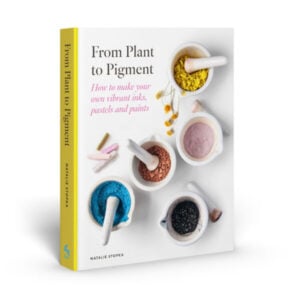 Plant to Pigment PRE - ORDER by Natalie Stopka
